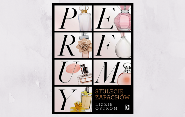 Perfumy. Stulecie zapachów – Lizzie Ostrom