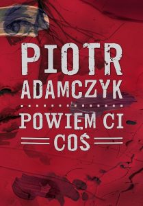 Nowość od Piotra Adamczyka. Powiem ci coś - kup na TaniaKsiazka.pl