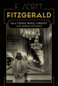 Zbiór opowiadań Francisa Scotta Fitzgeralda Dla ciebie mogę umrzeć - sprawdź na TaniaKsiazka.pl