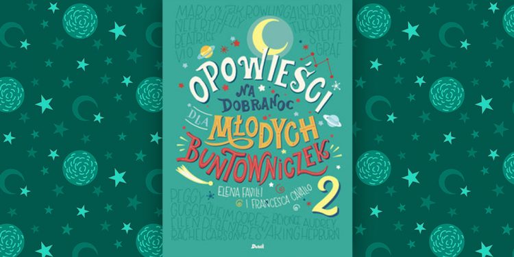 Druga część Opowieści na dobranoc dla młodych buntowniczek!