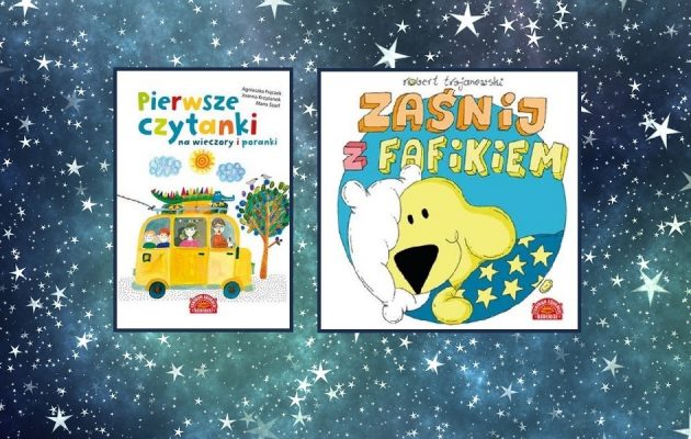Nowe książki dla dzieci: Zaśnij z Fafikiem i Pierwsze czytanki na wieczory i poranki