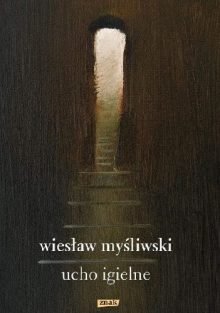 Recenzja książki Ucho Igielne Wiesława Myśliwskiego. Sprawdź książkę w TaniaKsiazka.pl