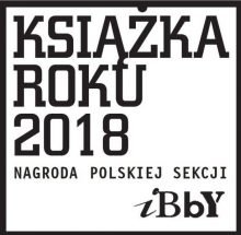 Książka Roku 2018 Polskiej Sekcji IBBY. Laureaci Książka Roku 2018 Polskiej Sekcji IBBY. Laureaci