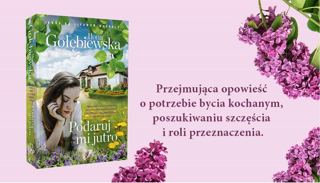 Podaruj mi jutro - nowa książka Ilony Gołębiewskiej - sprawdź w TaniaKsiazka.pl >>