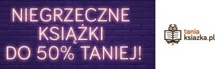 Tydzień z niegrzecznymi książkami - sprawdź w TaniaKsiazka.pl >>