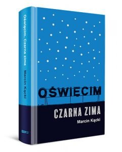Oświęcim - nowa książka Marcina Kąckiego na TaniaKsiazka.pl