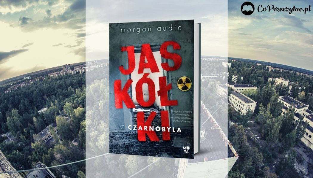 Morgan Audic Jaskółki z Czarnobyla - sprawdź w TaniaKsiazka.pl