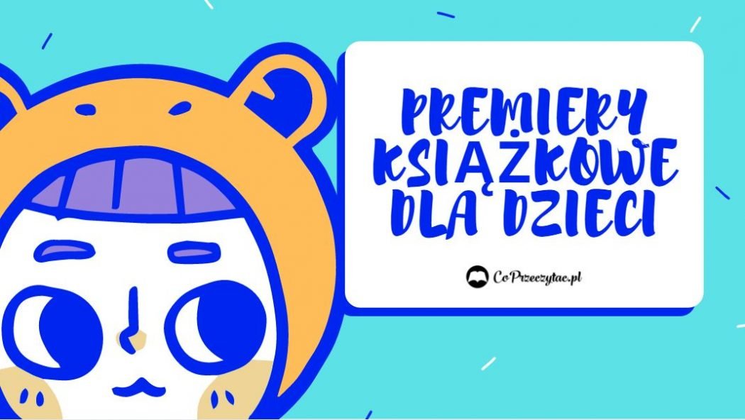Książeczki dla dzieci - wrześniowe premiery znajdziesz na TaniaKsiazka.pl