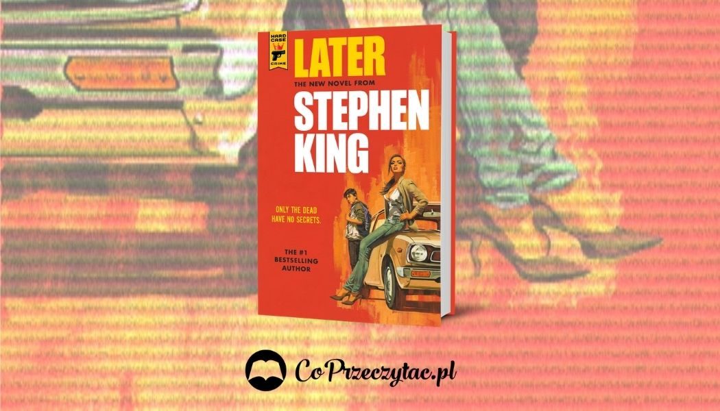 Later -- nowa książka Stephena Kinga wiosną 2021