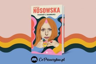 Powrót z Bambuko - nowa książka Katarzyny Nosowskiej