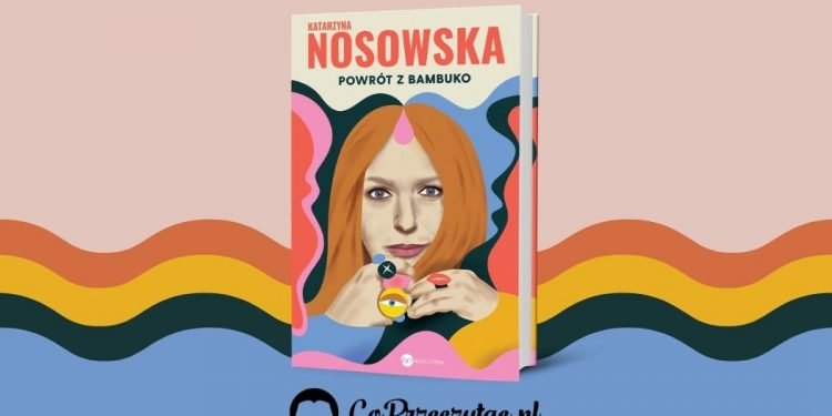 Powrót z Bambuko - nowa książka Katarzyny Nosowskiej