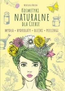 Kosmetyki naturalnie dla Ciebie Kosmetyki naturalnie dla Ciebie - sprawdź na TaniaKsiazka.pl