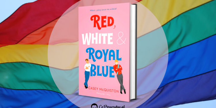 Red, White & Royal Blue - recenzja książki - Co Przeczytać