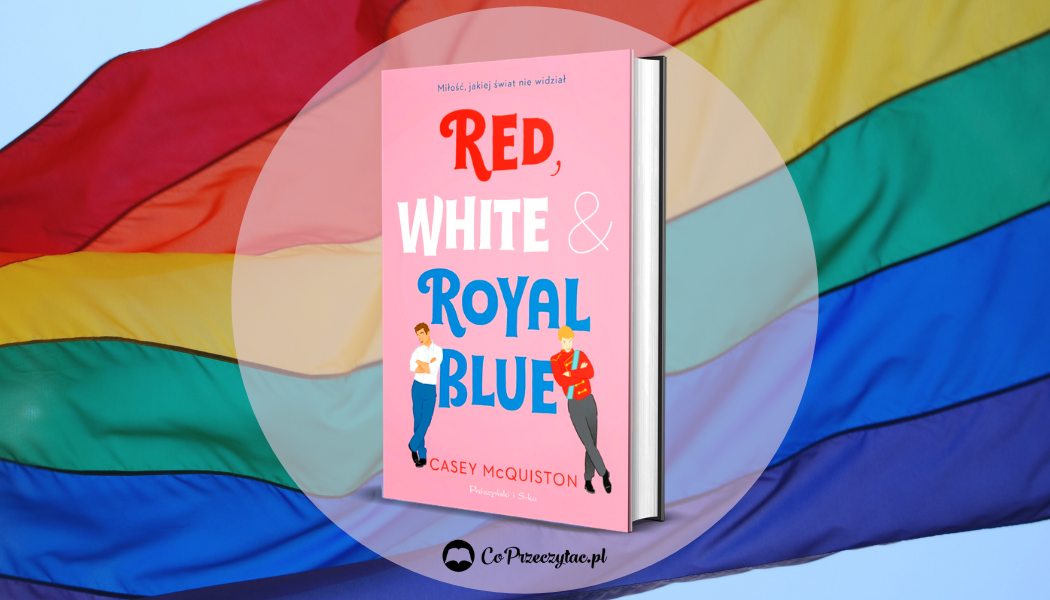 Red, White & Royal Blue - recenzja książki - Co Przeczytać