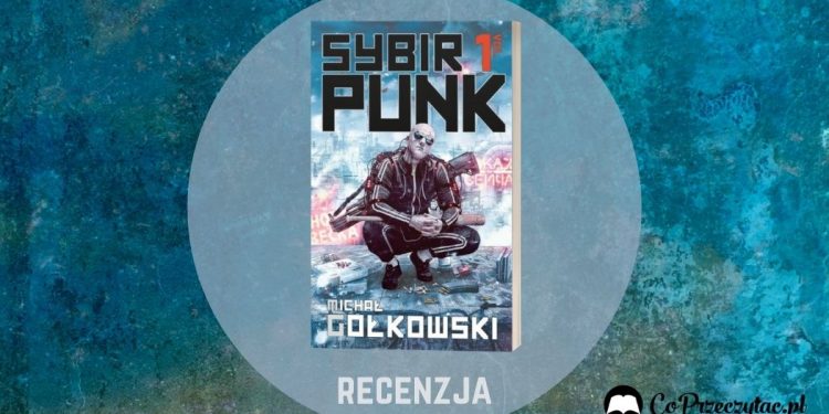 Recenzja SybirPunk vol. 1 - na spotkanie cyberpunkowej Rosji. SybirPunk vol. 1