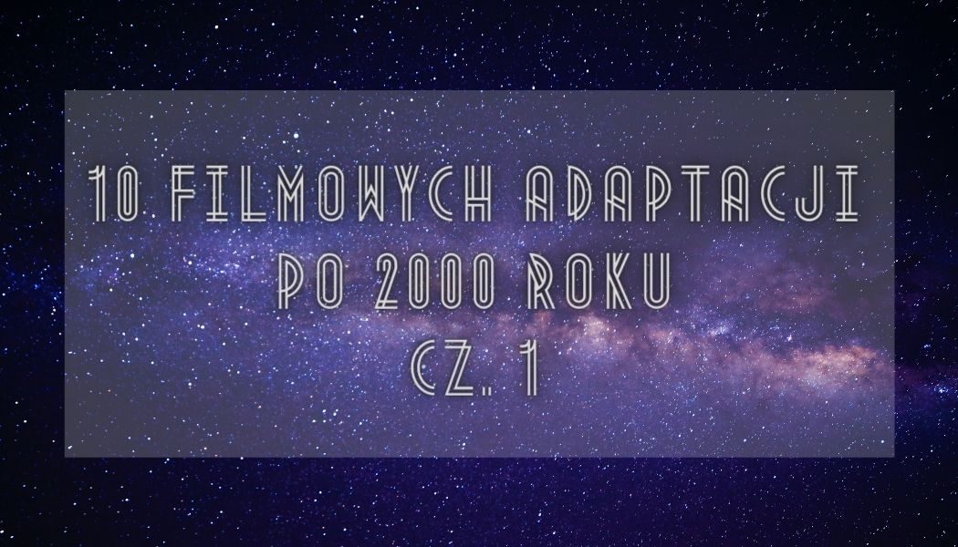 10 filmowych adaptacji science fiction po 2000 roku - cz. 1