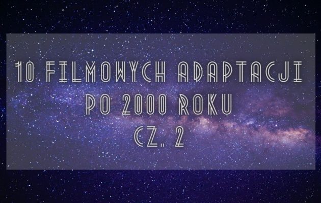 10 filmowych adaptacji science fiction po 2000 roku - cz. 210 filmowych adaptacji