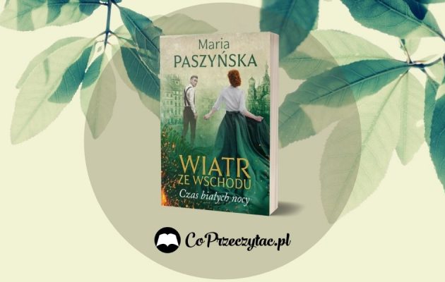 Czas białych nocy - recenzja powieści Marii Paszyńskiej