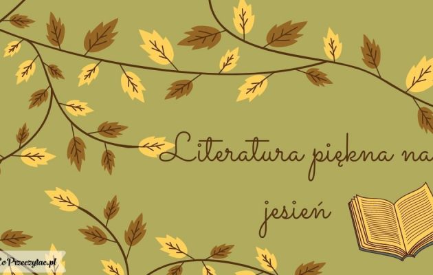 Literatura piękna na jesień - sprawdź na TaniaKsiazka.pl