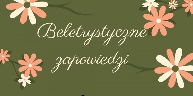 Beletrystyczne zapowiedzi - sprawdź na TaniaKsiazka.pl