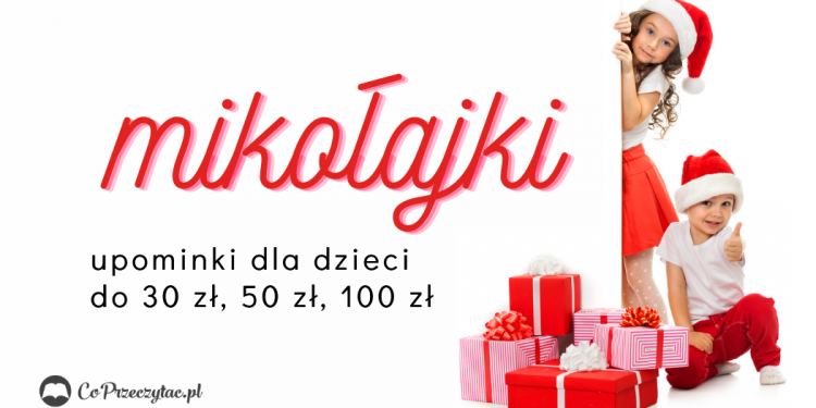 Mikołajkowe pomysły prezentowe dla dzieci