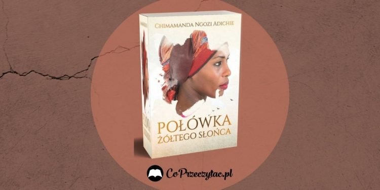 Połówka żółtego słońca Chimamandy Ngozi Adichie książką 25-lecia Women's Prize for Fiction Połówka żółtego słońc