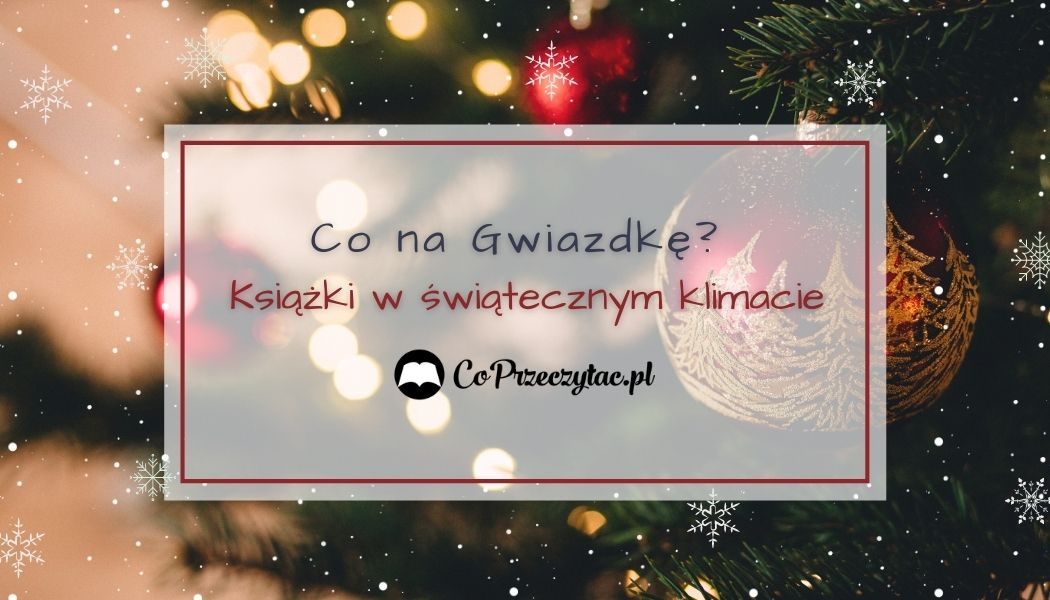 Książki w świątecznym klimacie na gwiazdkę - sprawdź w TaniaKsiazka.pl