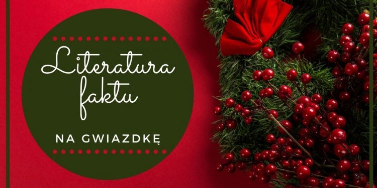 Literatura faktu na Gwiazdkę - wybieramy książki Literatura faktu na Gwiazdkę