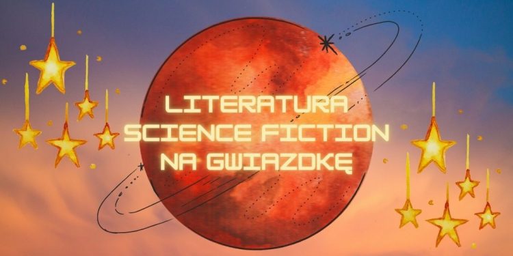 Literatura science fiction na Gwiazdkę – wybieramy książki Literatura science fiction na Gwiazdkę