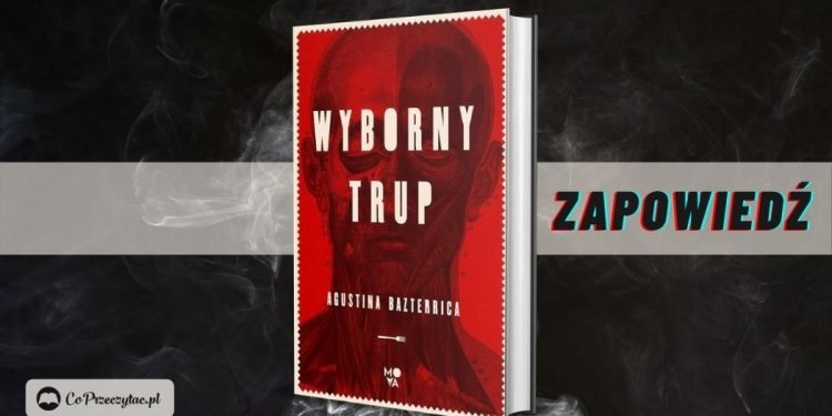 Wyborny trup - zapowiedź książki Agustiny Bazterriki