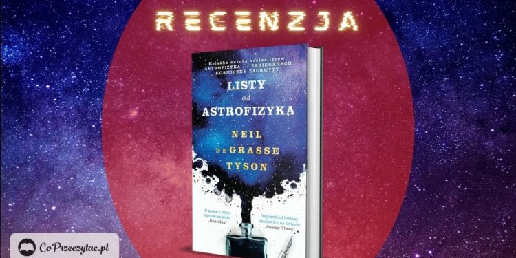 Listy od astrofizyka. Recenzja książki Neila de Grasse Tysona