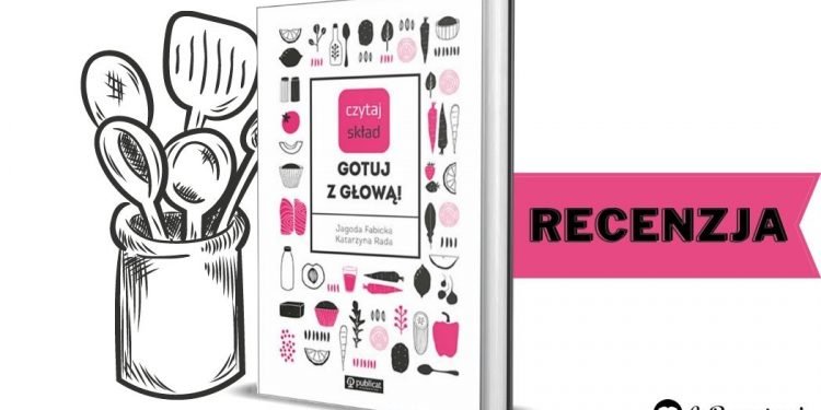 Czytaj skład. Gotuj z głową! Recenzja