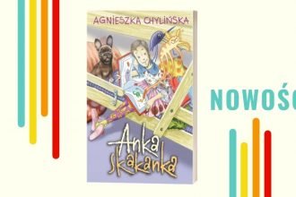 Anka Skakanka - nowa książka Agnieszki Chylińskiej