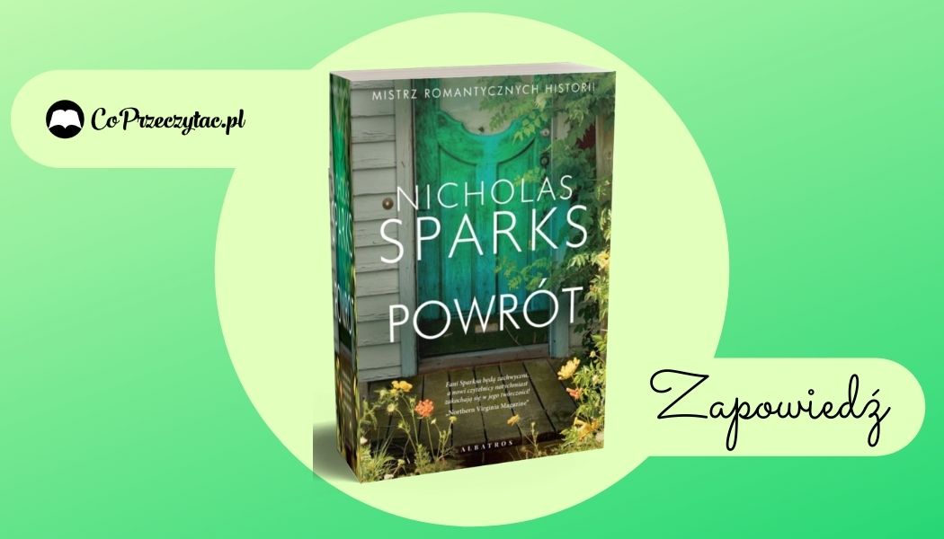 Powrót, nowa książka Sparksa Sprawdź na TaniaKsiazka.pl >>