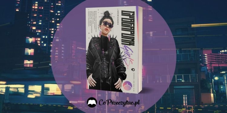 Cyberpunk Girls - recenzja antologii opowiadań