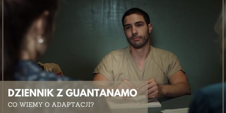 Dziennik z Guantanamo - co wiemy o adaptacji Dziennik z Guantanamo