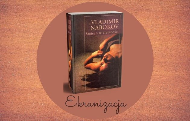 Ekranizacja powieści Śmiech w ciemności Vladimira Nabokova Ekranizacja powieści Śmiech w ciemności Vladimira Nabokova