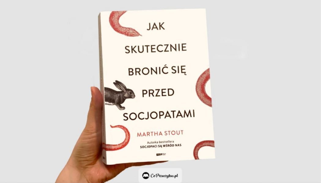 Recenzja Jak skutecznie bronić się przed socjopatami – książkę znajdziesz na TaniaKsiazka.pl
