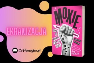 Ekranizacja książki Moxie już w marcu na Netflixie Ekranizacja książki Moxi