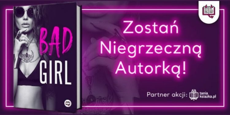 Zostań Niegrzeczną Autorką - konkurs literacki Wydawnictwa Kobiecego Zostań Niegrzeczną Autorką