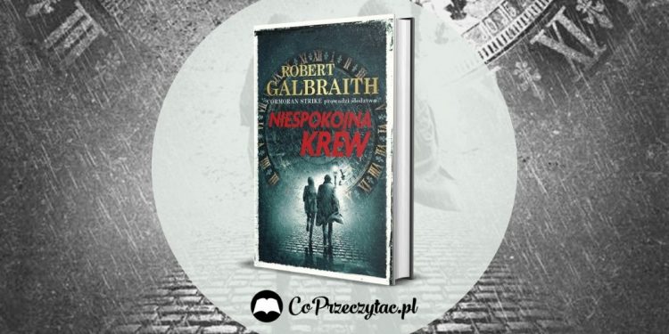 Niespokojna krew - recenzja nowej książki o Cormoranie Strike'u