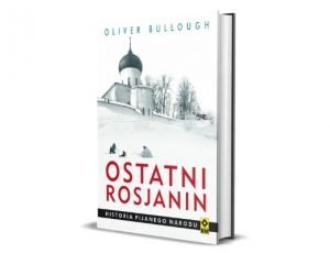 Olivier Bullough Ostatni Rosjanin. Historia pijanego narodu Zestawienie: książki o Rosji - historia 