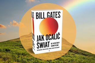 Jak ocalić świat od katastrofy klimatycznej - książka Billa Gatesa już wkrótce! Jak ocalić świat od katastrofy klimatycznej