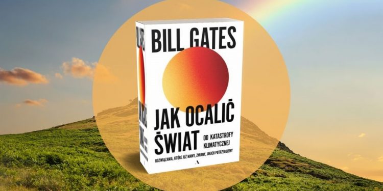 Jak ocalić świat od katastrofy klimatycznej - książka Billa Gatesa już wkrótce! Jak ocalić świat od katastrofy klimatycznej