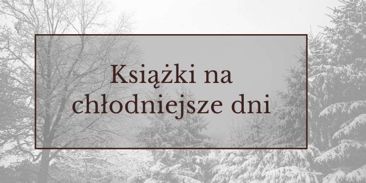 Książki na chłodniejsze dni - sprawdź na TaniaKsiazka.pl