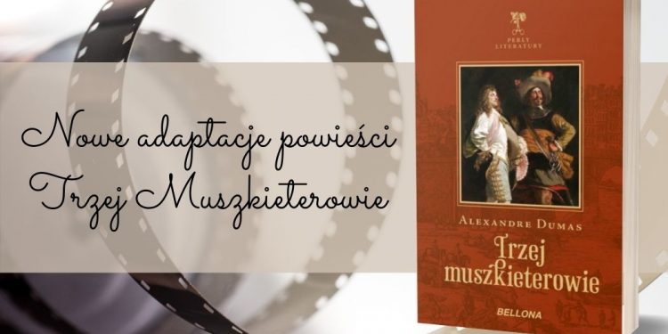 Nowe adaptacje powieści Trzej Muszkieterowie Nowe adaptacje powieści Trzej Muszkieterowie