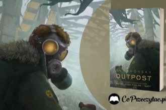 Outpost - Dmitry Glukhovsky powraca z nową powieścią Outpost