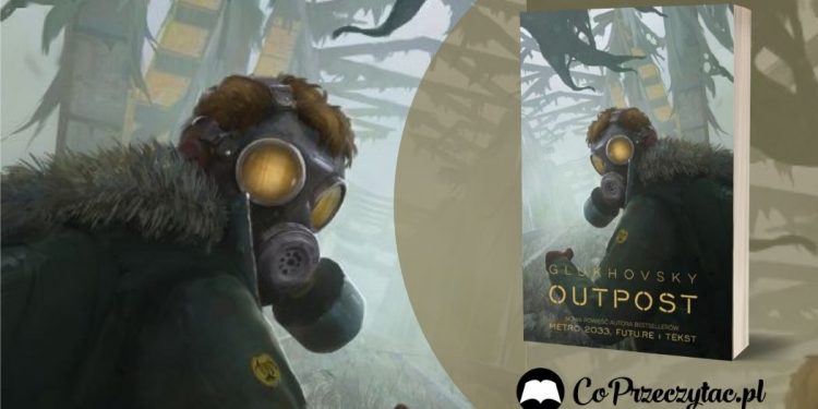Outpost - Dmitry Glukhovsky powraca z nową powieścią Outpost