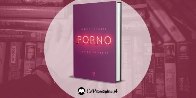 Porno, reportaż Roberta Ziębińskiego - recenzja książki