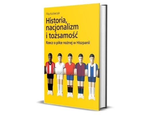 Historia, nacjonalizm i tożsamość. Rzecz o piłce nożnej w Hiszpanii Filip Kubiaczyk Historia, nacjonalizm i tożsamość. Rzecz o piłce nożnej w Hiszpanii